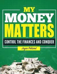 bokomslag My Money Matters $: Control the Finances and Conquer