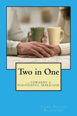 Two in One: Towards a Purposeful Marriage 1