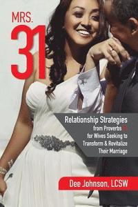 bokomslag Mrs. 31: Relationship Strategies from Proverbs 31 for Wives Seeking to Transform and Revitalize Their Marriage