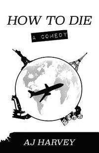bokomslag How To Die (A Comedy)