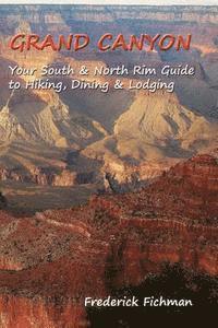 Frederick Fichman - Grand Canyon: Your South & North Rim Guide to Hiking, Dining & Lodging, Häftad