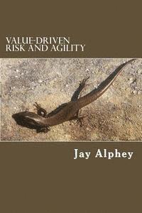 Jay Alphey - Value-driven Risk and agility: Planning that delivers value in changing environments, Häftad