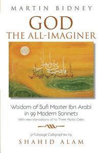bokomslag God the All-Imaginer: Wisdom of Sufi Master Ibn Arabi in 99 Modern Sonnets