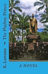 K. Lorraine - The Playboy Prince: My name is Prince Hale Lake Kahuka and this is my story., Häftad