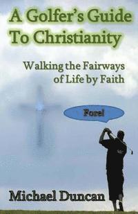 bokomslag A Golfer's Guide to Christianity: Walking the Fairways of Life by Faith