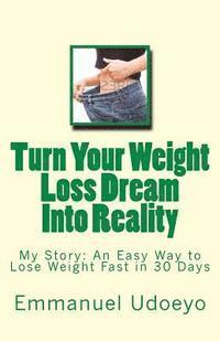 bokomslag Turn Your Weight Loss Dream Into Reality: My Story: An Easy Way to Loss Weight Fast in 30 Days