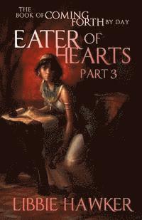 bokomslag Eater of Hearts: The Book of Coming Forth by Day: Part Three