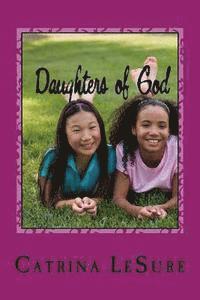 Catrina E. Lesure - Daughters of God: A Small Group Bible Study for Teenage Girls, Häftad