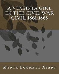 bokomslag A Virginia Girl In The Civil War CIVIL 1861-1865