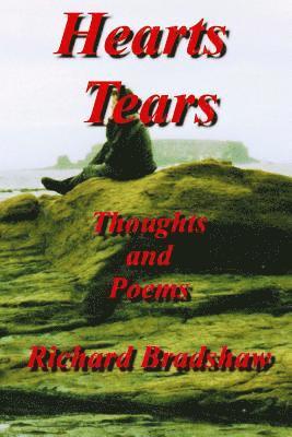 Richard Bradshaw - Hearts Tears: Thoughts and Poems, Häftad