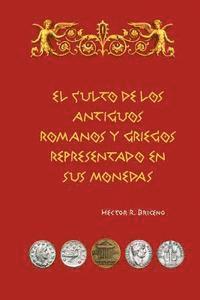 bokomslag El culto de los antiguos romanos y griegos representado en sus monedas