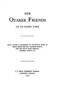 bokomslag Our Quaker Friends of Ye Olden Time, Being in Part a Transcript of the Minute Books of Cedar