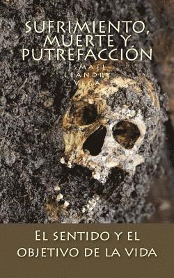 Ismael Leandry-Vega - Sufrimiento, muerte y putrefacción: El sentido y el objetivo de la vida, Häftad