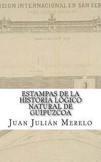 bokomslag Estampas de la Historia Lógico Natural de Guipúzcoa: O cómo el Valle Arriastun llegó a ser lo que es hoy para admiración de propios y extraños