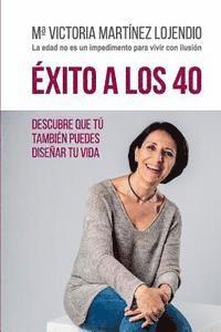 Éxito a los 40: Descubre que tú también puedes diseñar tu vida 1