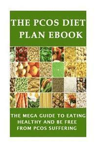 bokomslag The PCOS Diet plan Ebook: The Mega Guide to Eating Healthy and be Free from PCOS Suffering