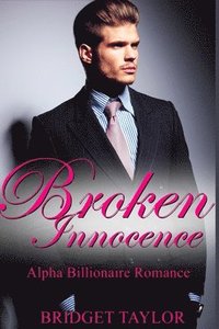 bokomslag Broken Innocence: The Alpha Billionaire Romance Series