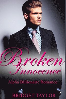 Bridget Taylor - Broken Innocence: The Alpha Billionaire Romance Series, Häftad. Tillgänglighet: Lägg i varukorg