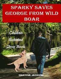 bokomslag Sparky Saves George From Wild Boar