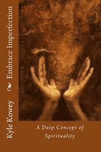 bokomslag Embrace Imperfection: A Deep Concept of Spirituality