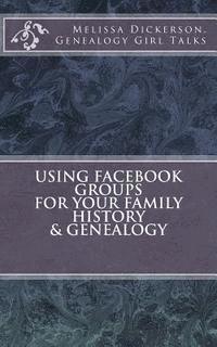 bokomslag Using Facebook Groups For Your Family History & Genealogy