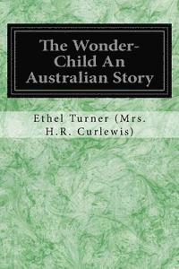 bokomslag The Wonder-Child An Australian Story