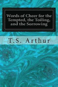 Words of Cheer for the Tempted, the Toiling, and the Sorrowing 1