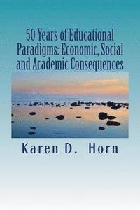 Karen D. Horn - 50 Years of Educational Paradigms: Economic, Social and Academic Consequences, Häftad