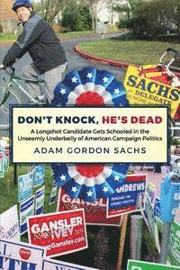 bokomslag Don't Knock, He's Dead: A Longshot Candidate Gets Schooled in the Unseemly Underbelly of American Campaign Politics