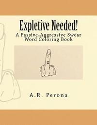 Alison R. Perona - Expletive Needed!: A Passive-Aggressive Swear Word Coloring Book, Häftad