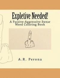 Expletive Needed!: A Passive-Aggressive Swear Word Coloring Book 1