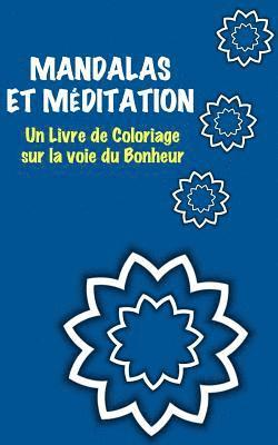 Mandalas et Méditation: Un livre de coloriage sur la voie du Bonheur 1