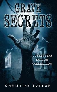 bokomslag Grave Secrets: A Christine Sutton Collection