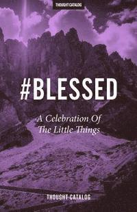 Thought Catalog - #Blessed: A Celebration Of The Little Things, Häftad