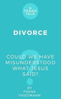 bokomslag Divorce: Could We Have Misunderstood What Jesus Said?