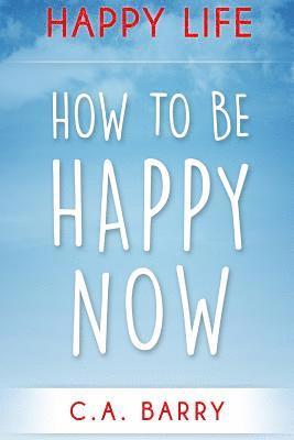 bokomslag Happy Life: Reduce Stress And Anxiety, Raise Self Esteem, Have Better Relationships And Be Happy Now