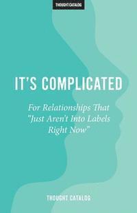 bokomslag It's Complicated: For Relationships That 'Just Aren't Into Labels Right Now'