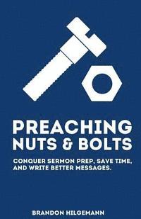 bokomslag Preaching Nuts & Bolts: Conquer Sermon Prep, Save Time, and Write Better Messages