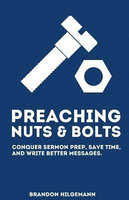 bokomslag Preaching Nuts & Bolts: Conquer Sermon Prep, Save Time, and Write Better Messages