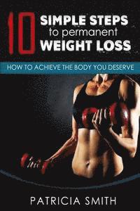 bokomslag Ten Simple Steps to Permanent Weight Loss: How to Achieve the Body You Deserve