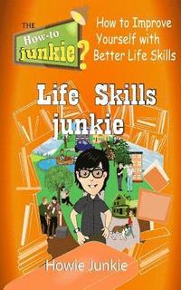 bokomslag Life Skills Junkie: How to Improve Yourself with Better Life Skills