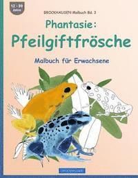 bokomslag BROCKHAUSEN Malbuch Bd. 3 - Phantasie: Pfeilgiftfrösche: Malbuch für Erwachsene