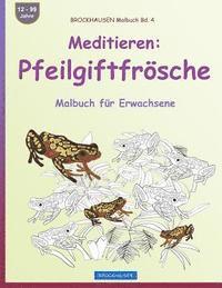 bokomslag BROCKHAUSEN Malbuch Bd. 4 - Meditieren: Pfeilgiftfrösche: Malbuch für Erwachsene