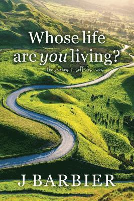 Whose Life Are You Living?: The journey to self-discovery 1