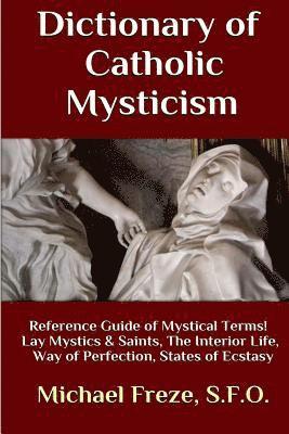 bokomslag Dictionary of Catholic Mysticism: Mystical Terms Concerning The Lives of Lay Mystics and Saints