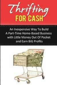 bokomslag Thrifting for Cash: An Inexpensive Way to Build a Part-Time Home-Based Business
