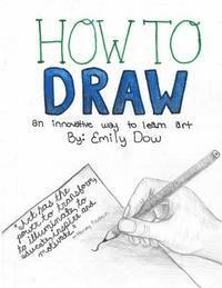 bokomslag How to Draw: an innovative way to learn art