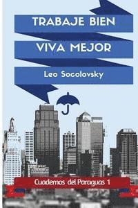 bokomslag Trabaje bien, viva mejor: Lo que Ud. debe saber para promocionar y vender su trabajo por internet