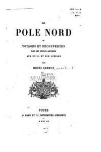 bokomslag Le pole nord, ou, Voyages et découvertes dans les régions arctiques aux XVIIIe et XIXe siècles