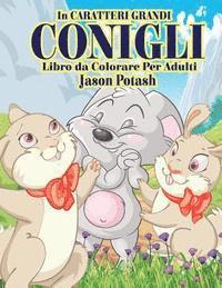 bokomslag Conigli Libro da Colorare Per Adulti ( In Caraterri Grandi)